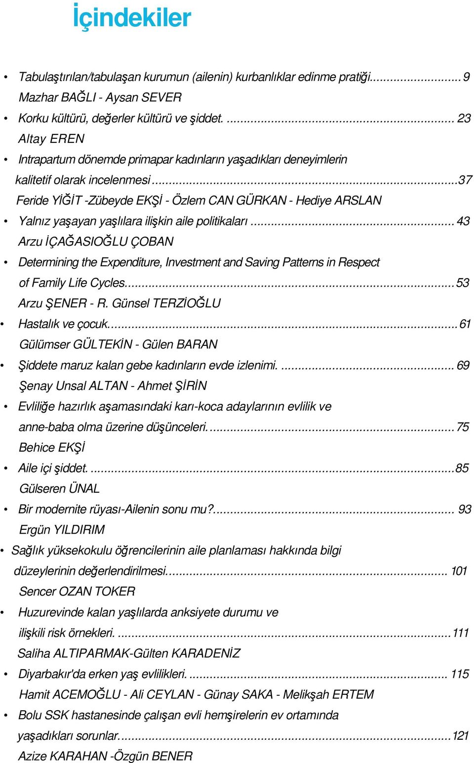 ..37 Feride YİĞİT -Zübeyde EKŞİ - Özlem CAN GÜRKAN - Hediye ARSLAN Yalnız yaşayan yaşlılara ilişkin aile politikaları.