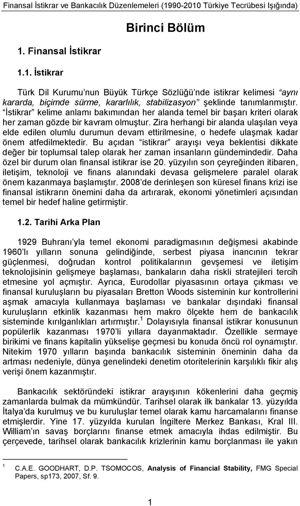 İstikrar kelime anlamı bakımından her alanda temel bir başarı kriteri olarak her zaman gözde bir kavram olmuştur.