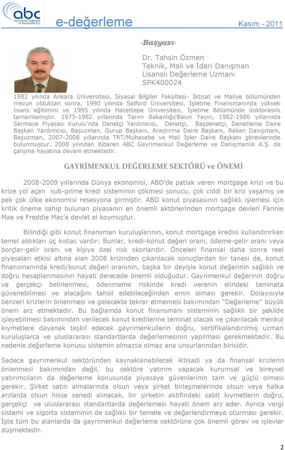 yılında Salford Üniversitesi, İşletme Finansmanında yüksek lisans eğitimini ve 1995 yılında Hacettepe Üniversitesi, İşletme Bölümünde doktorasını tamamlamıştır.