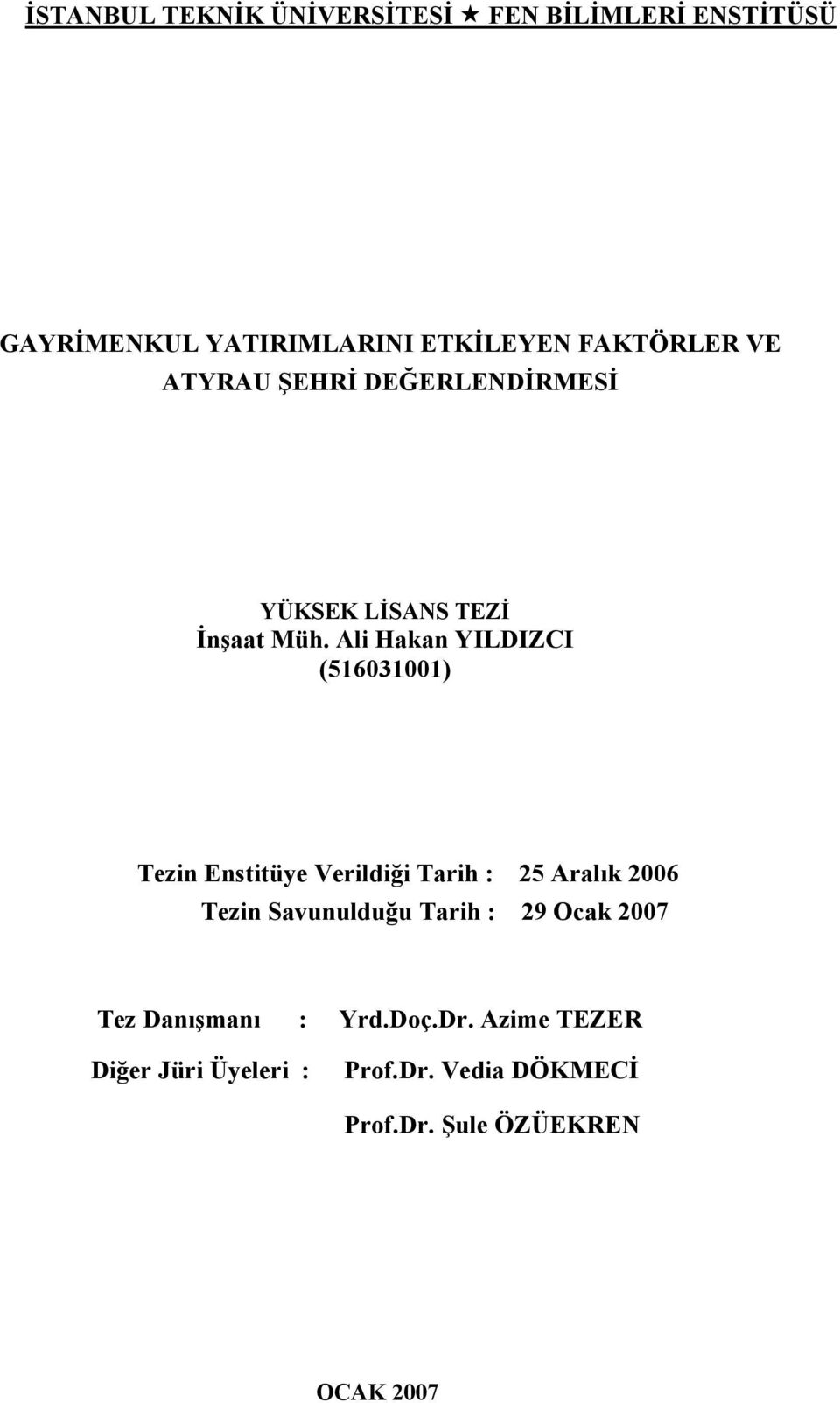 Ali Hakan YILDIZCI (516031001) Tezin Enstitüye Verildiği Tarih : 25 Aralık 2006 Tezin Savunulduğu