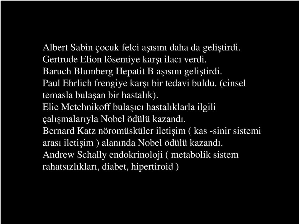 (cinsel temasla bulaşan bir hastalık). Elie Metchnikoff bulaşıcı hastalıklarla ilgili çalışmalarıyla Nobel ödülü kazandı.