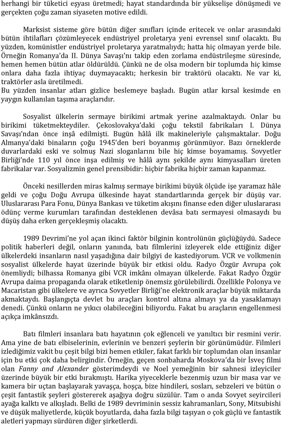 Bu yüzden, komünistler endüstriyel proletarya yaratmalıydı; hatta hiç olmayan yerde bile. Örneğin Romanya da II.