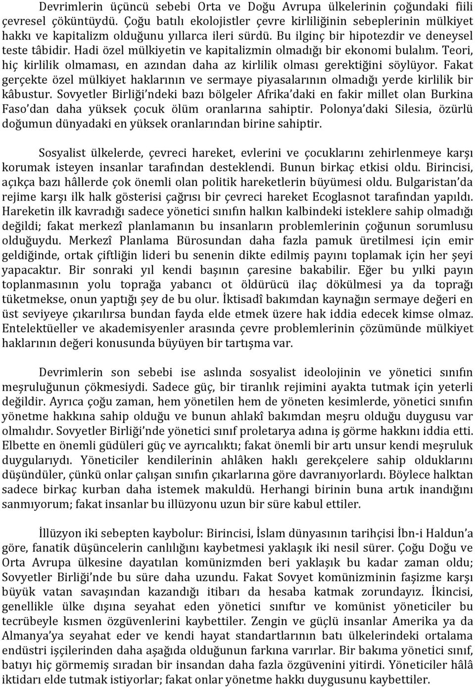 Hadi özel mülkiyetin ve kapitalizmin olmadığı bir ekonomi bulalım. Teori, hiç kirlilik olmaması, en azından daha az kirlilik olması gerektiğini söylüyor.