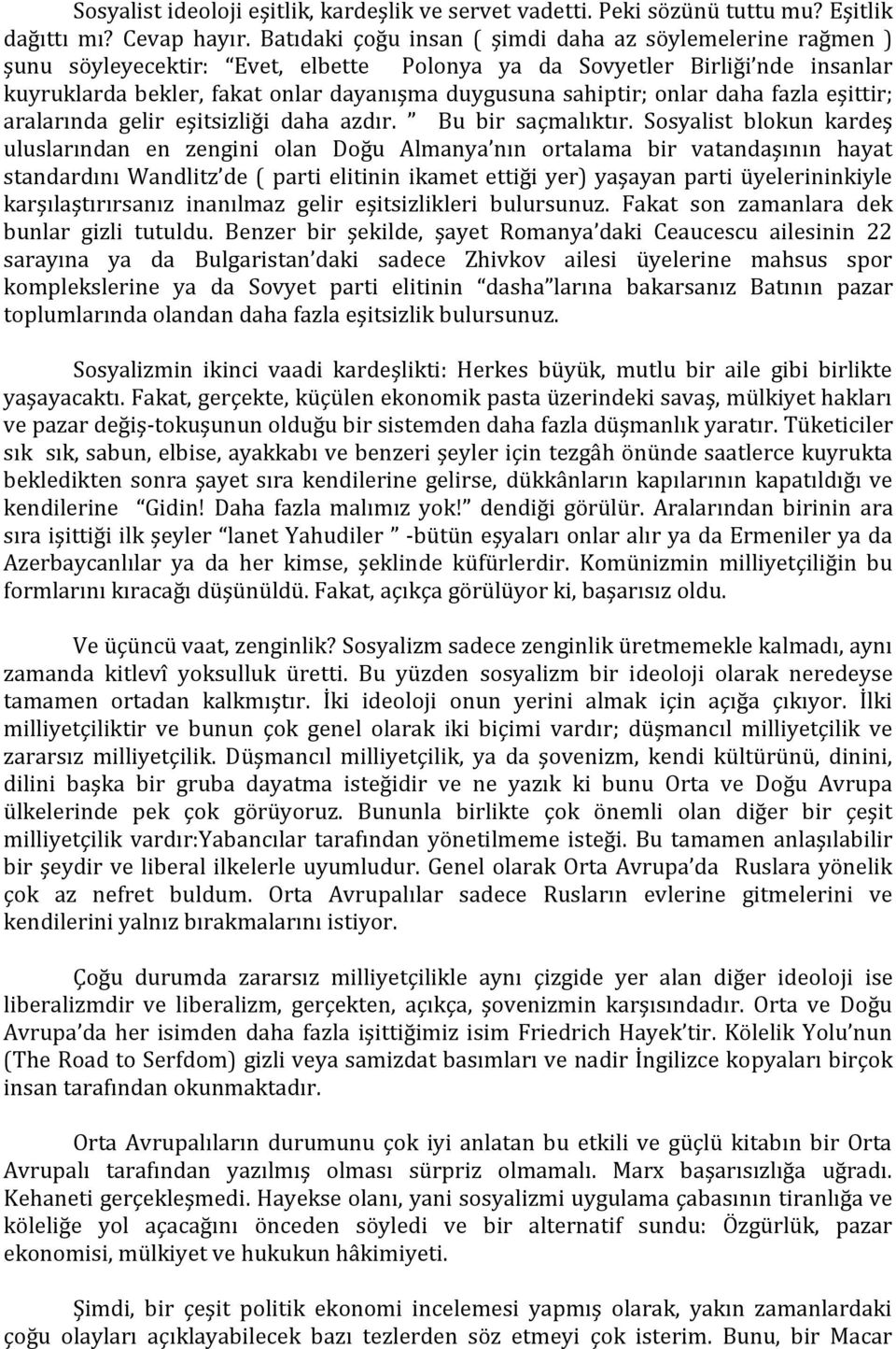 onlar daha fazla eşittir; aralarında gelir eşitsizliği daha azdır. Bu bir saçmalıktır.