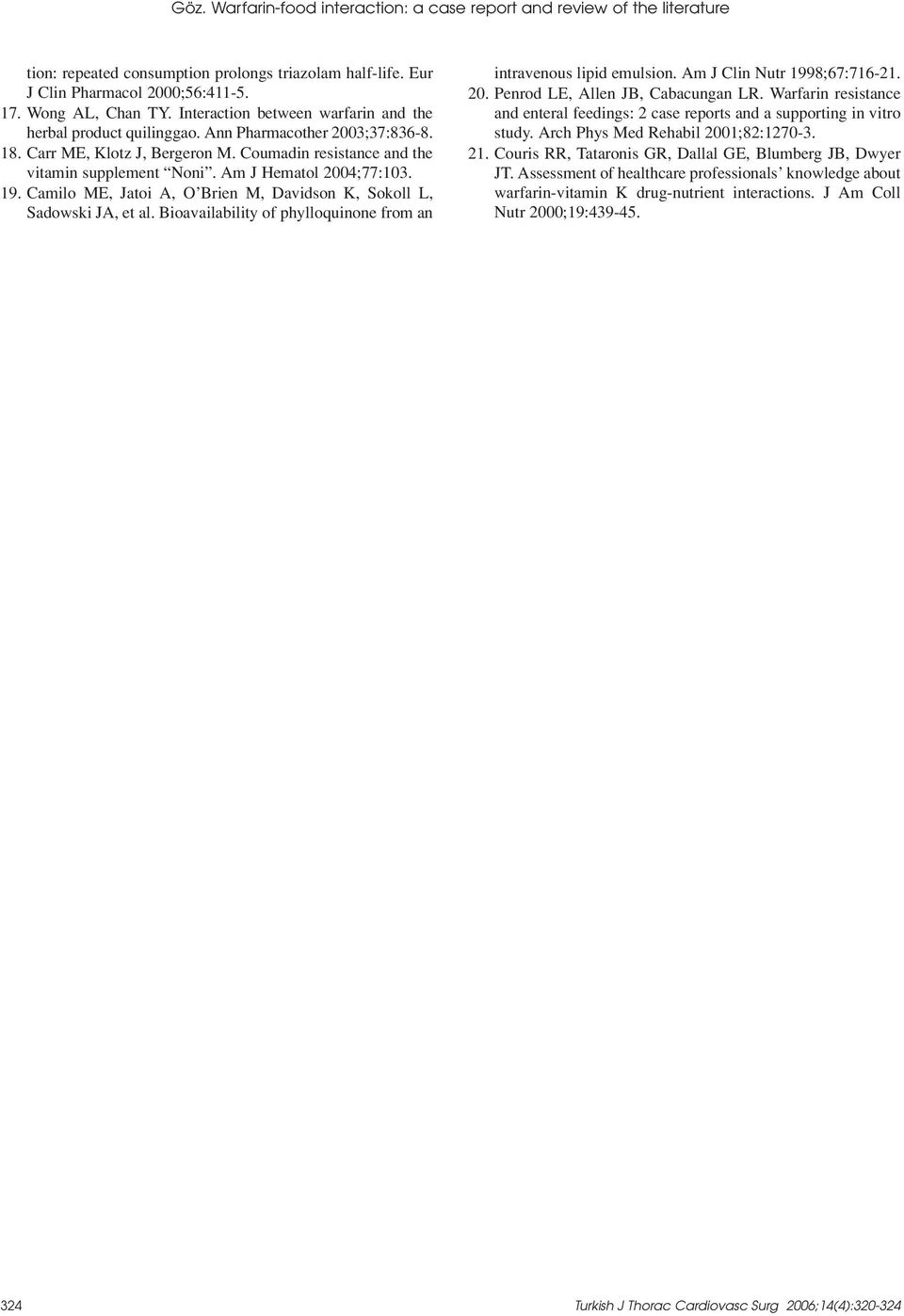 Am J Hematol 2004;77:103. 19. Camilo ME, Jatoi A, O Brien M, Davidson K, Sokoll L, Sadowski JA, et al. Bioavailability of phylloquinone from an intravenous lipid emulsion.