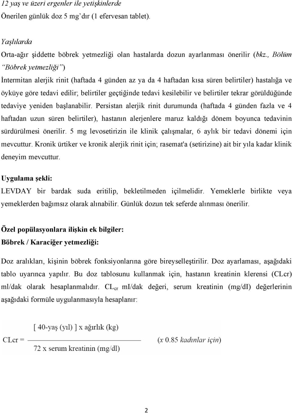 belirtiler tekrar görüldüğünde tedaviye yeniden başlanabilir.