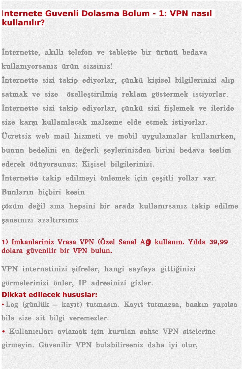 İnternette sizi takip ediyorlar, çünkü sizi fişlemek ve ileride size karşı kullanılacak malzeme elde etmek istiyorlar.