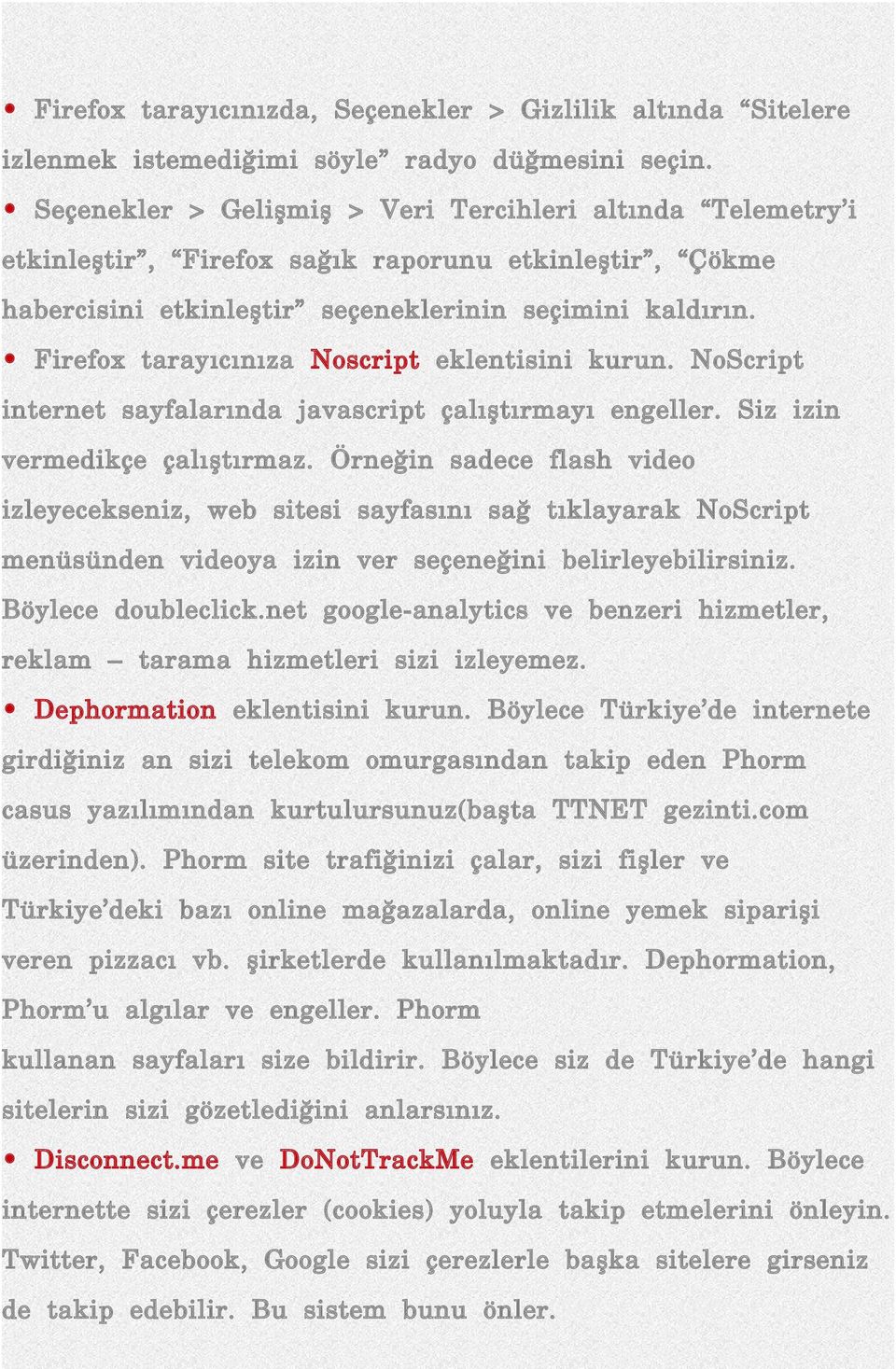 Firefox tarayıcınıza Noscript eklentisini kurun. NoScript internet sayfalarında javascript çalıştırmayı engeller. Siz izin vermedikçe çalıştırmaz.