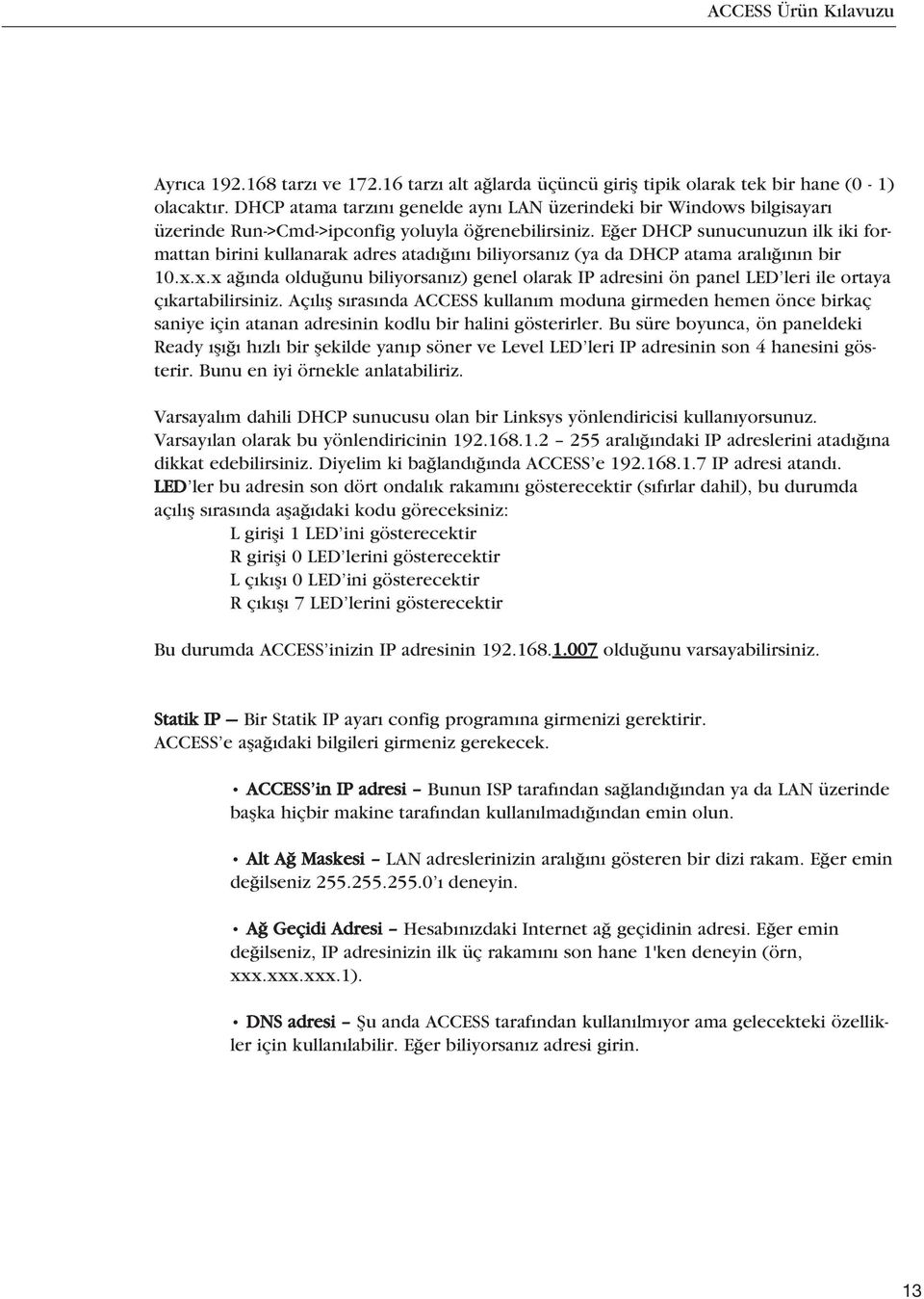 E er DHCP sunucunuzun ilk iki formattan birini kullanarak adres atad n biliyorsan z (ya da DHCP atama aral n n bir 10.x.