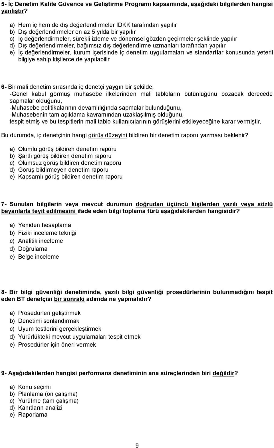 d) Dış değerlendirmeler, bağımsız dış değerlendirme uzmanları tarafından yapılır e) İç değerlendirmeler, kurum içerisinde iç denetim uygulamaları ve standartlar konusunda yeterli bilgiye sahip