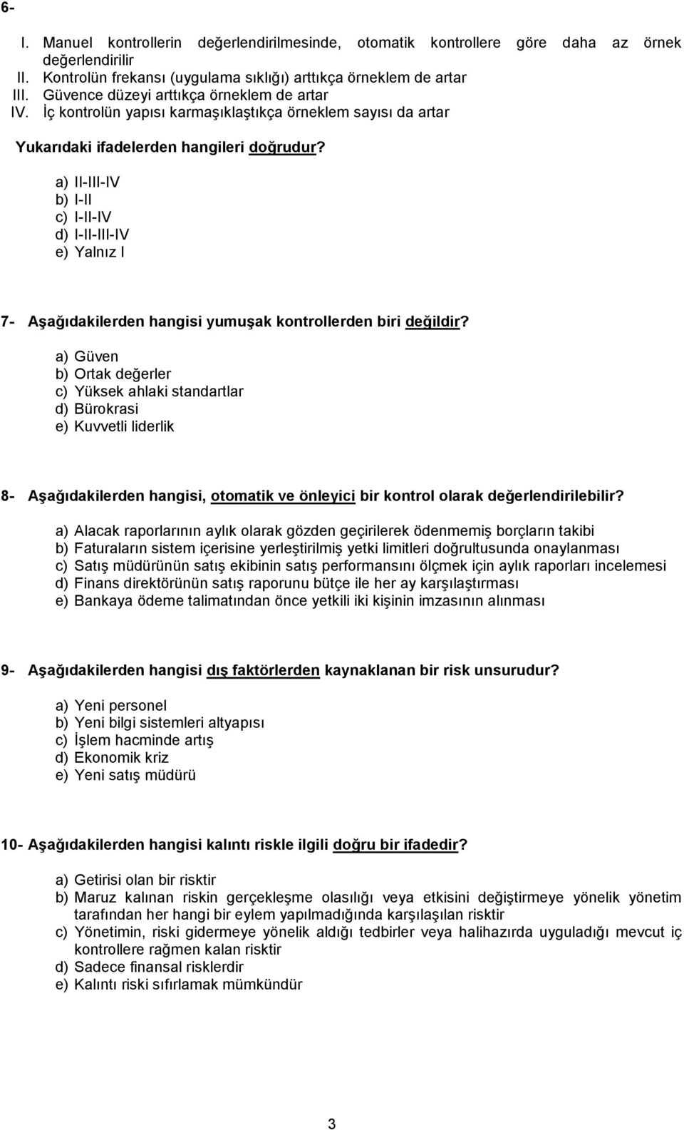 a) II-III-IV b) I-II c) I-II-IV d) I-II-III-IV e) Yalnız I 7- Aşağıdakilerden hangisi yumuşak kontrollerden biri değildir?