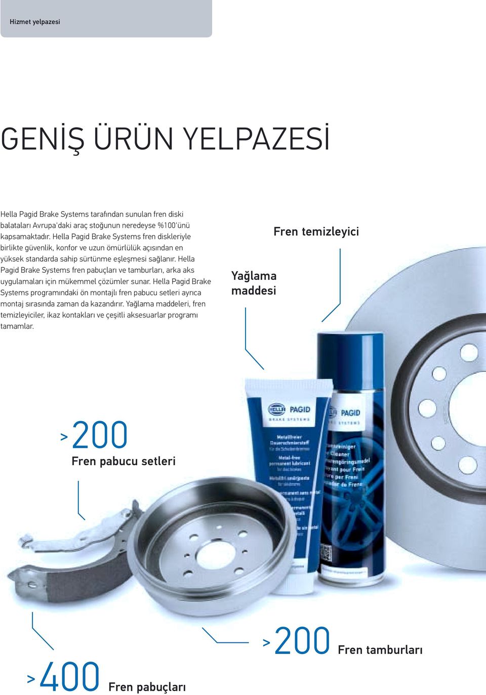 Hella Pagid Brake Systems fren pabuçları ve tamburları, arka aks uygulamaları için mükemmel çözümler sunar.