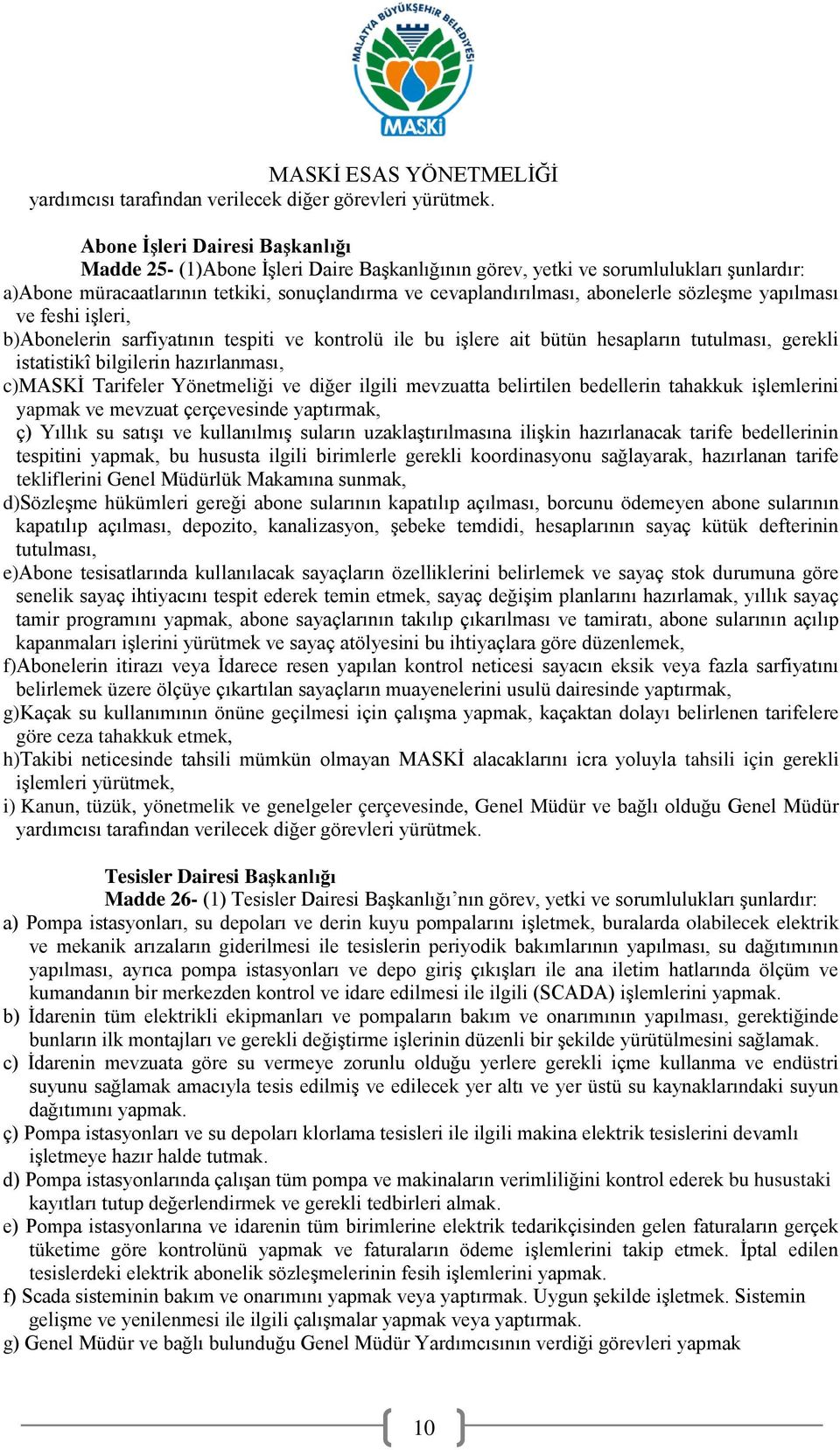 Yönetmeliği ve diğer ilgili mevzuatta belirtilen bedellerin tahakkuk işlemlerini yapmak ve mevzuat çerçevesinde yaptırmak, ç) Yıllık su satışı ve kullanılmış suların uzaklaştırılmasına ilişkin