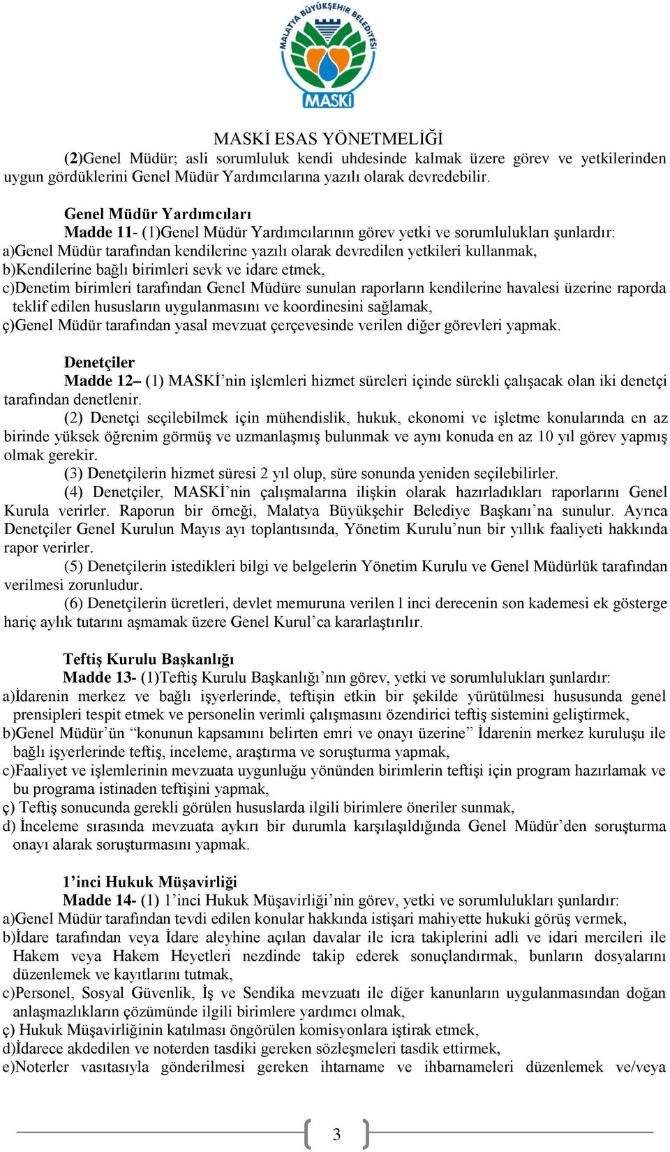 b)kendilerine bağlı birimleri sevk ve idare etmek, c)denetim birimleri tarafından Genel Müdüre sunulan raporların kendilerine havalesi üzerine raporda teklif edilen hususların uygulanmasını ve