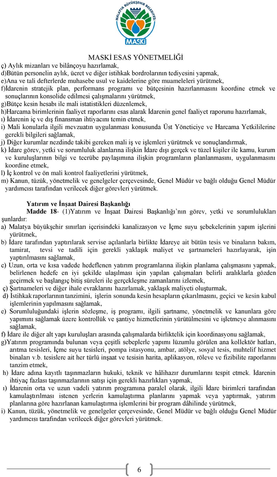 istatistikleri düzenlemek, h)harcama birimlerinin faaliyet raporlarını esas alarak İdarenin genel faaliyet raporunu hazırlamak, ı) İdarenin iç ve dış finansman ihtiyacını temin etmek, i) Mali