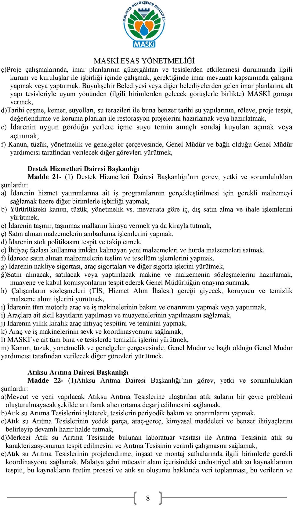 Büyükşehir Belediyesi veya diğer belediyelerden gelen imar planlarına alt yapı tesisleriyle uyum yönünden (ilgili birimlerden gelecek görüşlerle birlikte) MASKİ görüşü vermek, d)tarihi çeşme, kemer,