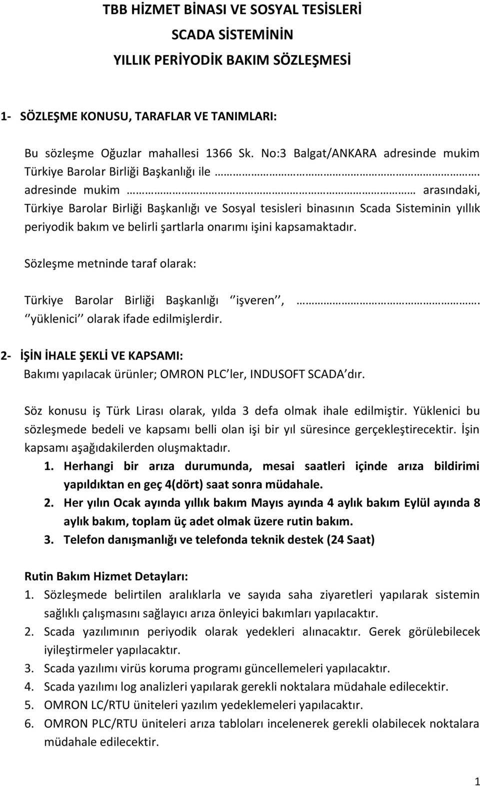 adresinde mukim arasındaki, Türkiye Barolar Birliği Başkanlığı ve Sosyal tesisleri binasının Scada Sisteminin yıllık periyodik bakım ve belirli şartlarla onarımı işini kapsamaktadır.