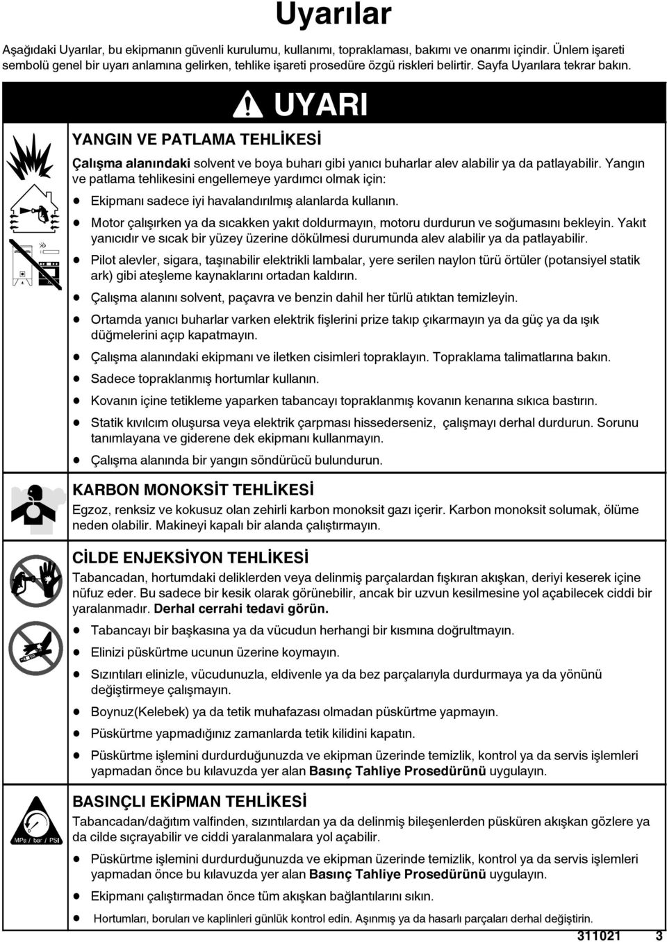 UYARI YANGIN VE PATLAMA TEHLİKESİ Çalışma alanındaki solvent ve boya buharı gibi yanıcı buharlar alev alabilir ya da patlayabilir.