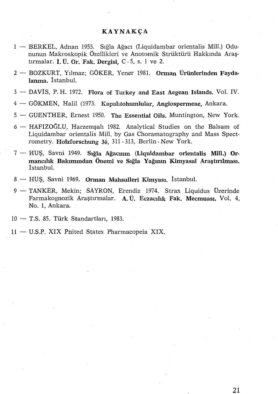 Kapahtohumlular, Angiospermeae, Ankara. S - GUENTHER, Ernest 19SO. The Essential Oils. Muntington, New York. 6 - HAFIZOGLU, Harzemşah 1982.