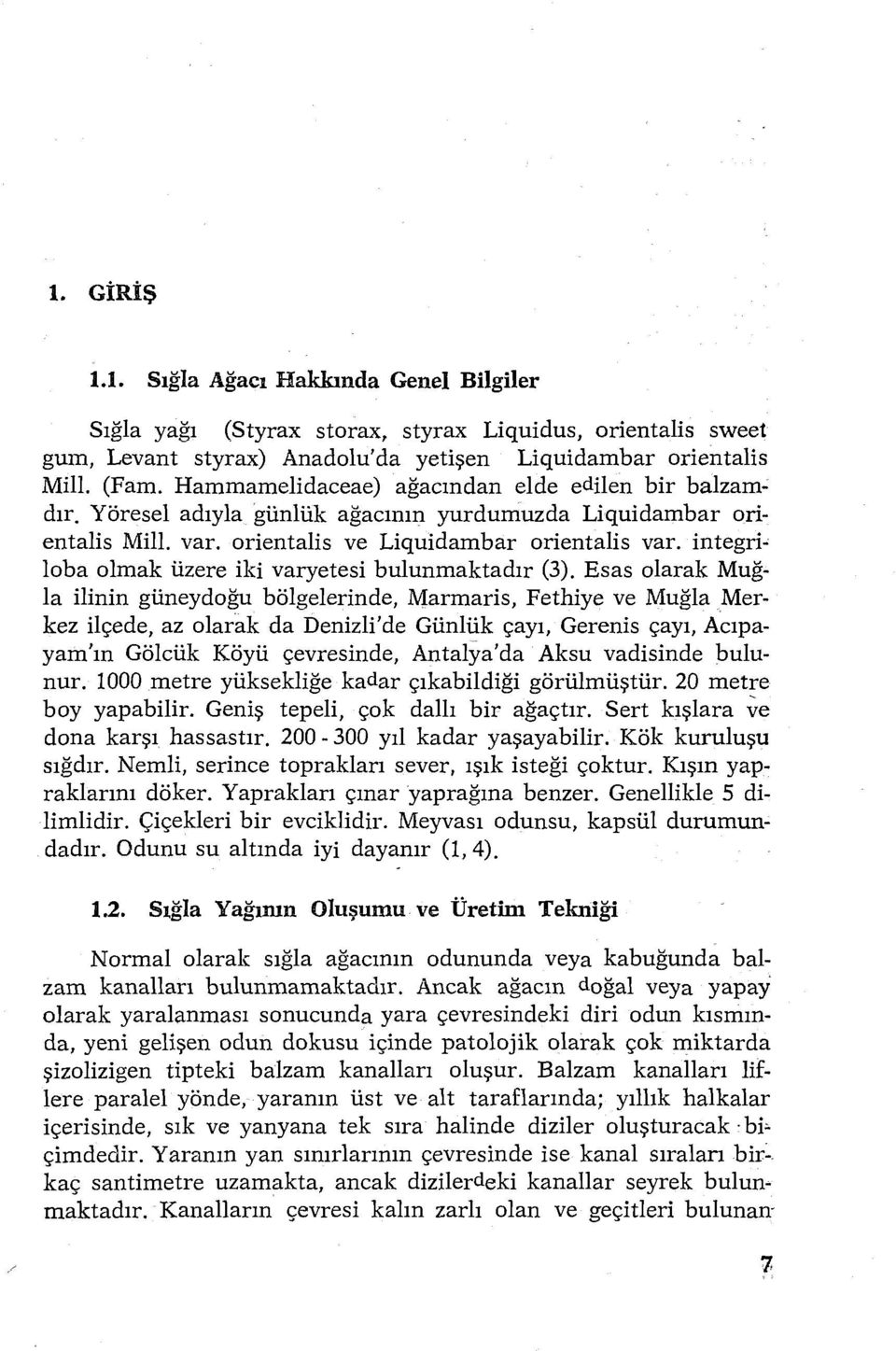 integri~ loba olmak üzere iki varyetesi bulunmaktadır (3).