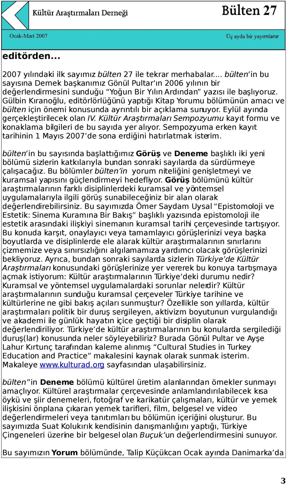 Gülbin Kıranoğlu, editörlörlüğünü yaptığı Kitap Yorumu bölümünün amacı ve bülten için önemi konusunda ayrıntılı bir açıklama sunuyor. Eylül ayında gerçekleştirilecek olan IV.