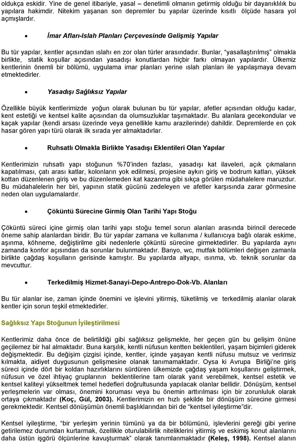 İmar Afları-Islah Planları Çerçevesinde Gelişmiş Yapılar Bu tür yapılar, kentler açısından ıslahı en zor olan türler arasındadır.