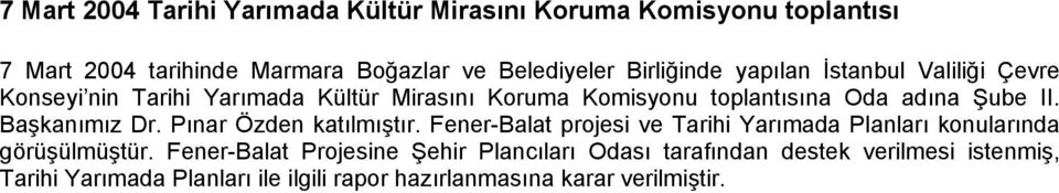 II. Başkanımız Dr. Pınar Özden katılmıştır. Fener-Balat projesi ve Tarihi Yarımada Planları konularında görüşülmüştür.