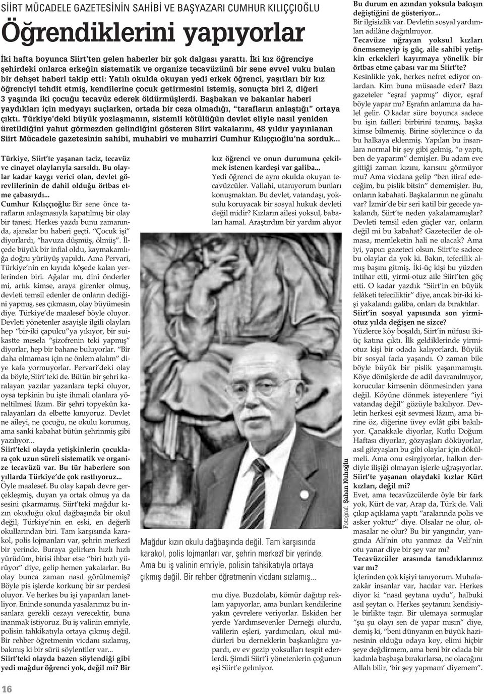 renciyi tehdit etmifl, kendilerine çocuk getirmesini istemifl, sonuçta biri 2, di eri 3 yafl nda iki çocu u tecavüz ederek öldürmüfllerdi.