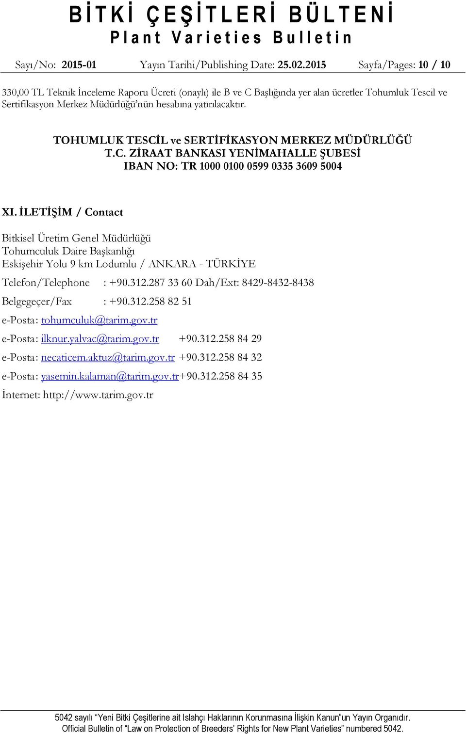 TOHUMLUK TESCİL ve SERTİFİKASYON MERKEZ MÜDÜRLÜĞÜ T.C. ZİRAAT BANKASI YENİMAHALLE ŞUBESİ IBAN NO: TR 1000 0100 0599 0335 3609 5004 XI.