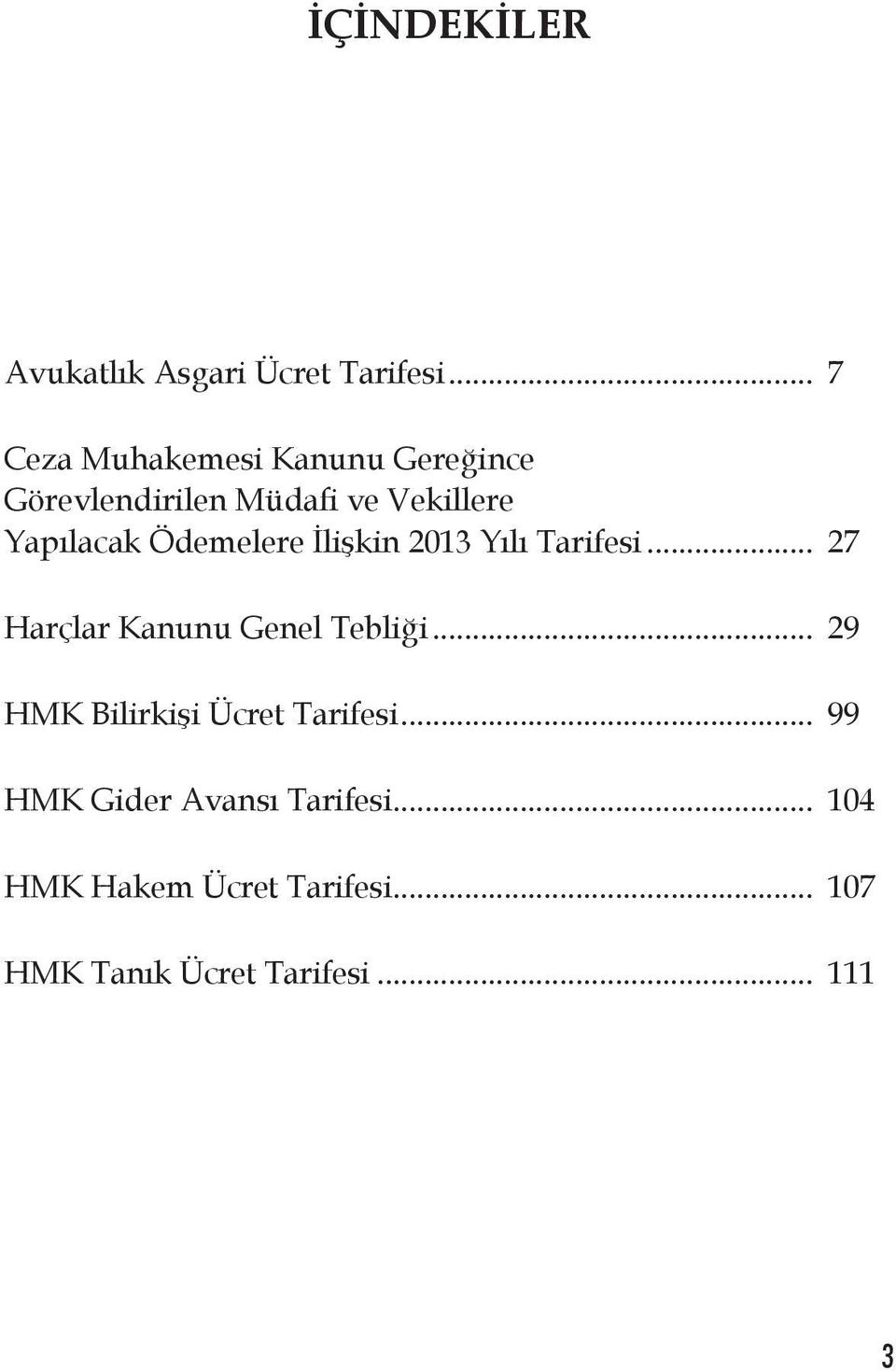 Ödemelere İlişkin 2013 Yılı Tarifesi... 27 Harçlar Kanunu Genel Tebliği.