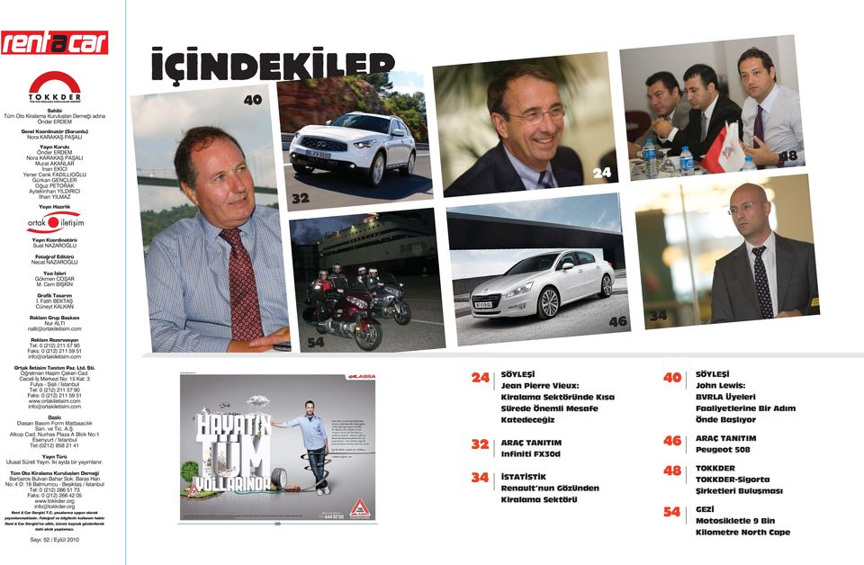 M. Cem B fik N Grafik Tasar m. Fatih BEKTAfi Cüneyt KALKAN Reklam Grup Baflkan Nur ALTI nalti@ortakiletisim.com Reklam Rezervasyon Tel: 0 (212) 211 57 90 Faks: 0 (212) 211 59 51 info@ortakiletisim.