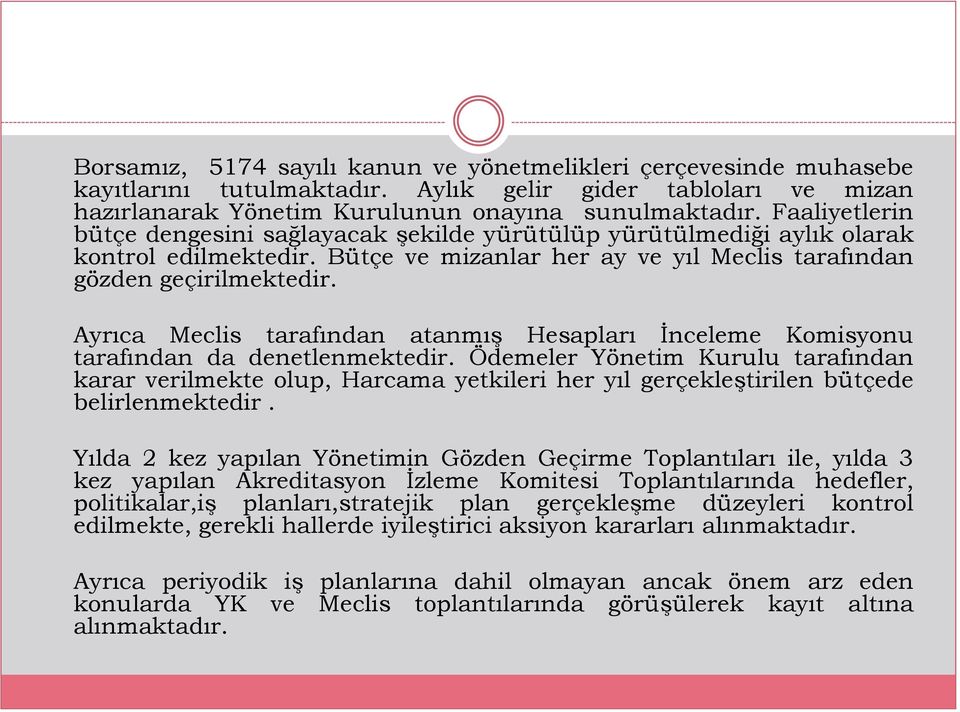 Ayrıca Meclis tarafından atanmış Hesapları İnceleme Komisyonu tarafından da denetlenmektedir.