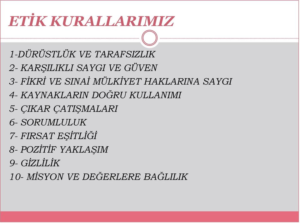 DOĞRU KULLANIMI 5- ÇIKAR ÇATIŞMALARI 6- SORUMLULUK 7- FIRSAT