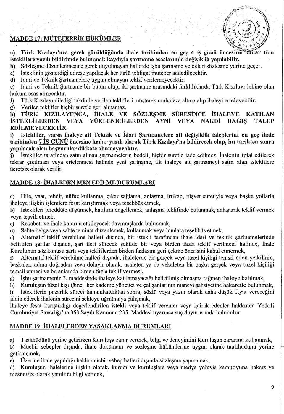 b) Sözleşme düzenlenmesine gerek duyulmayan hallerde işbu şartname ve ekleri sözleşme yerine geçer. c) İsteklinin gösterdiği adrese yapılacak her türlü tebligat muteber addedilecektir.