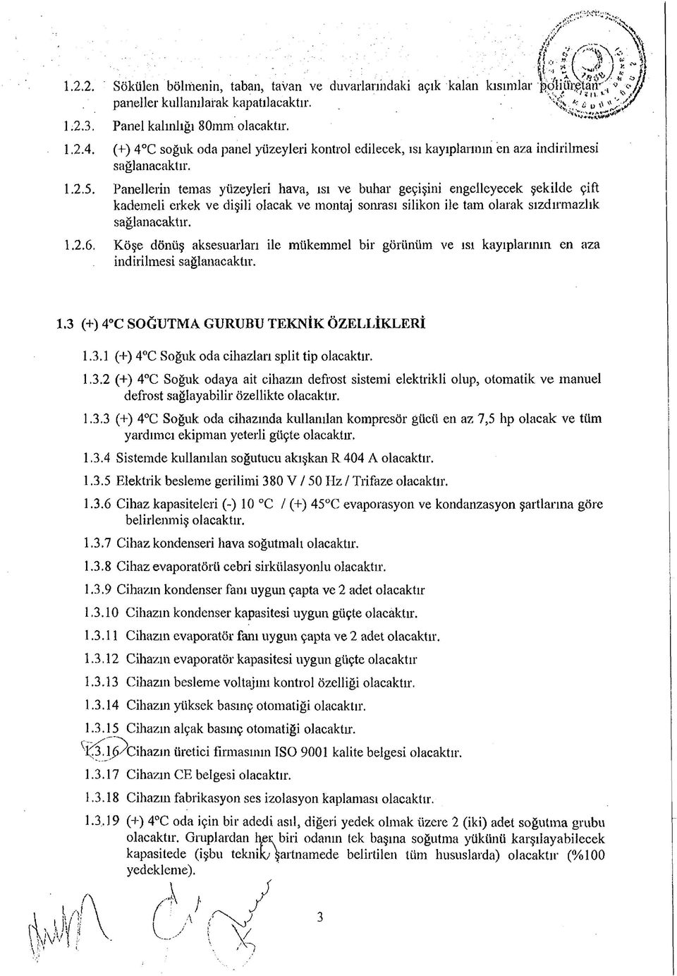 Panellerin temas yüzeyleri hava, ısı ve buhar geçişini engelleyecek şekilde çift kademeli erkek ve dişili olacak ve montaj sonrası silikon ile tam olarak sızdırmazlık sağlanacaktır.