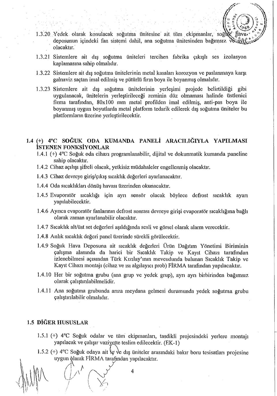 ünitelerinin yerleşimi projede belirtildiği gibi uygulanacak, ünitelerin yerleştirileceği zeminin düz olmaması halinde üstlenici firma tarafından, 80x100 mm metal profilden imal edilmiş, anti-pas