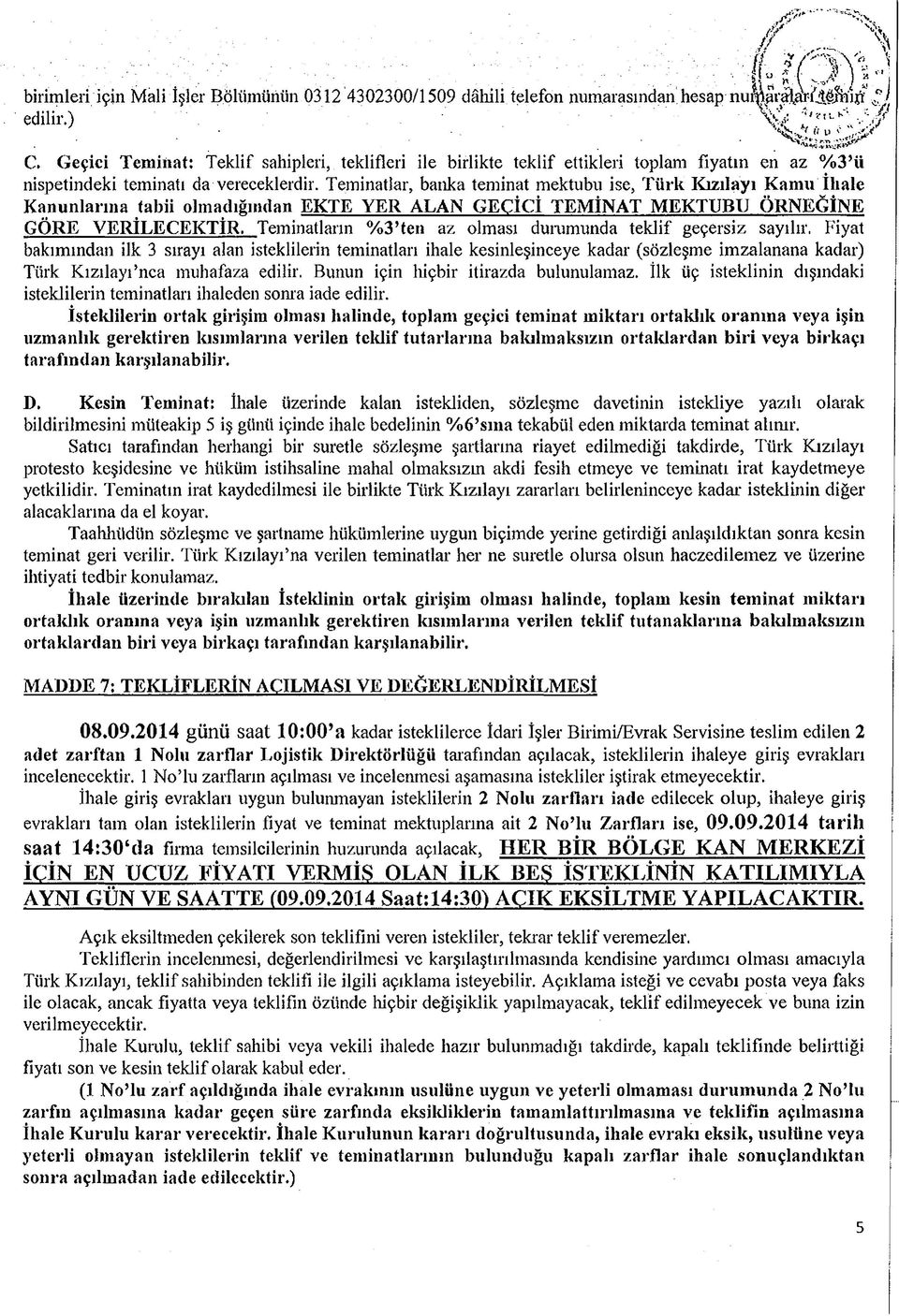 Teminatlar, banka teminat mektubu ise, Türk Kızılayı Kamu İlıale Kanunlarına tabii olmadığından EKTE YER ALAN GEÇİCİ TEMİNAT MEKTUBU ÖRNEĞİNE GÖRE VERİLECEKTİR.