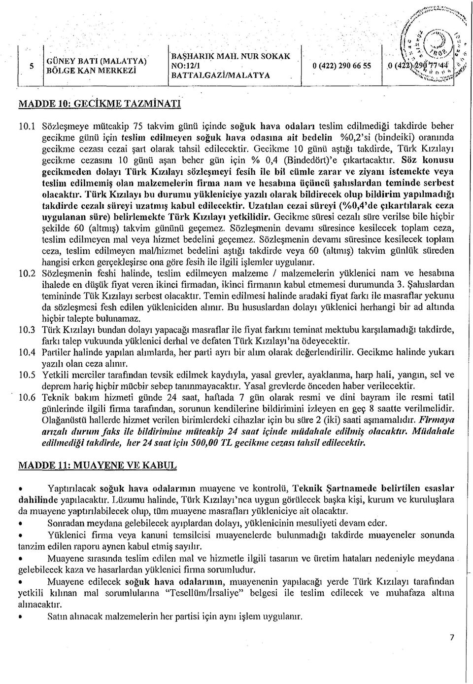 cezası cezai şart olarak tahsil edilecektir. Gecikme 10 günü aştığı takdirde, Türk Kızılayı gecikme cezasını 10 günü aşan beher gün için % 0,4 (Bindedört) e çıkartacaktır.