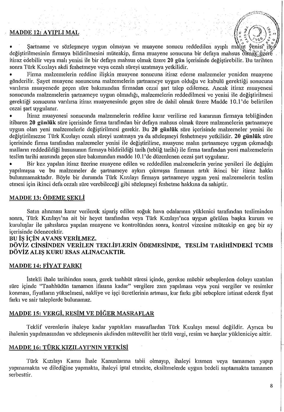 Bu tarihten sonra Türk Kızılayı akdi feshetmeye veya cezalı süreyi uzatmaya yetkilidir. Firma malzemelerin reddine ilişkin muayene sonucuna itiraz ederse malzemeler yeniden muayene gönderilir.