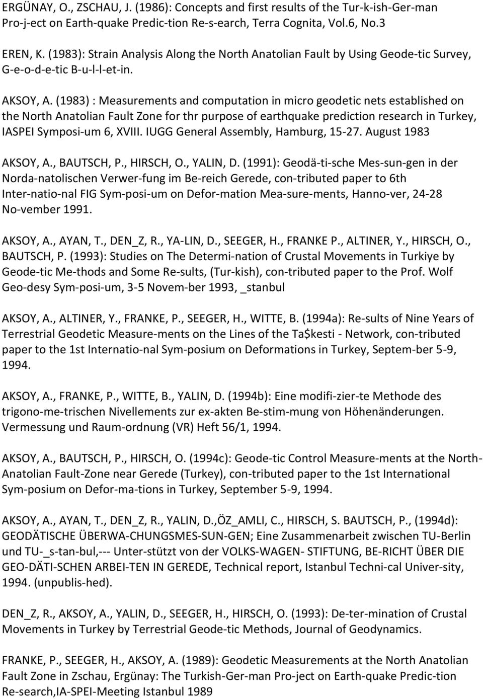 (1983) : Measurements and computation in micro geodetic nets established on the North Anatolian Fault Zone for thr purpose of earthquake prediction research in Turkey, IASPEI Symposi um 6, XVIII.