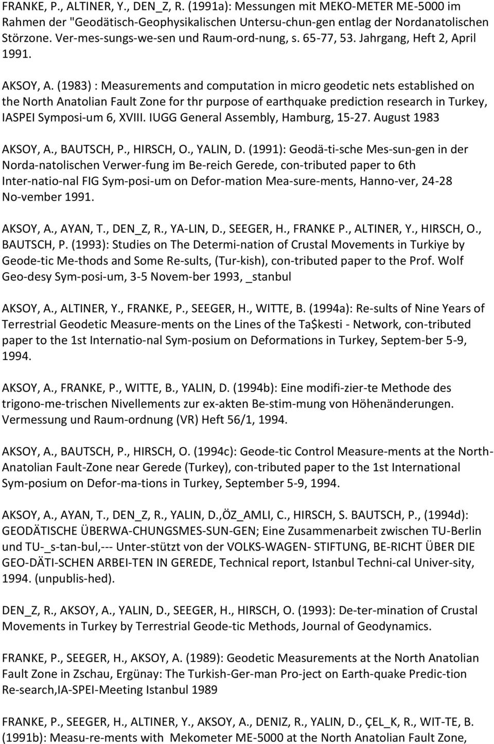 (1983) : Measurements and computation in micro geodetic nets established on the North Anatolian Fault Zone for thr purpose of earthquake prediction research in Turkey, IASPEI Symposi um 6, XVIII.