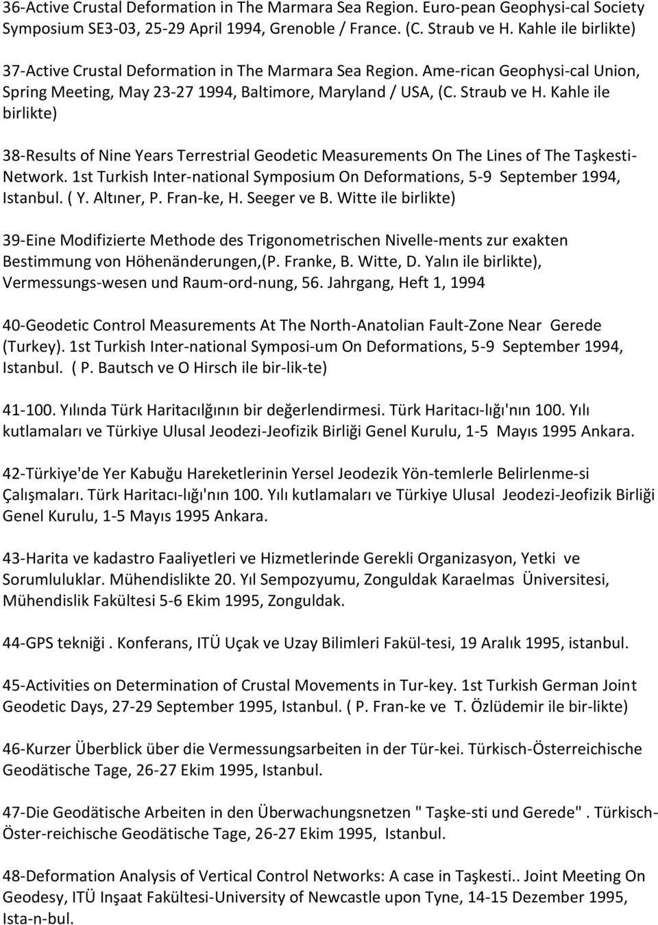 Kahle ile birlikte) 38-Results of Nine Years Terrestrial Geodetic Measurements On The Lines of The Taşkesti- Network.