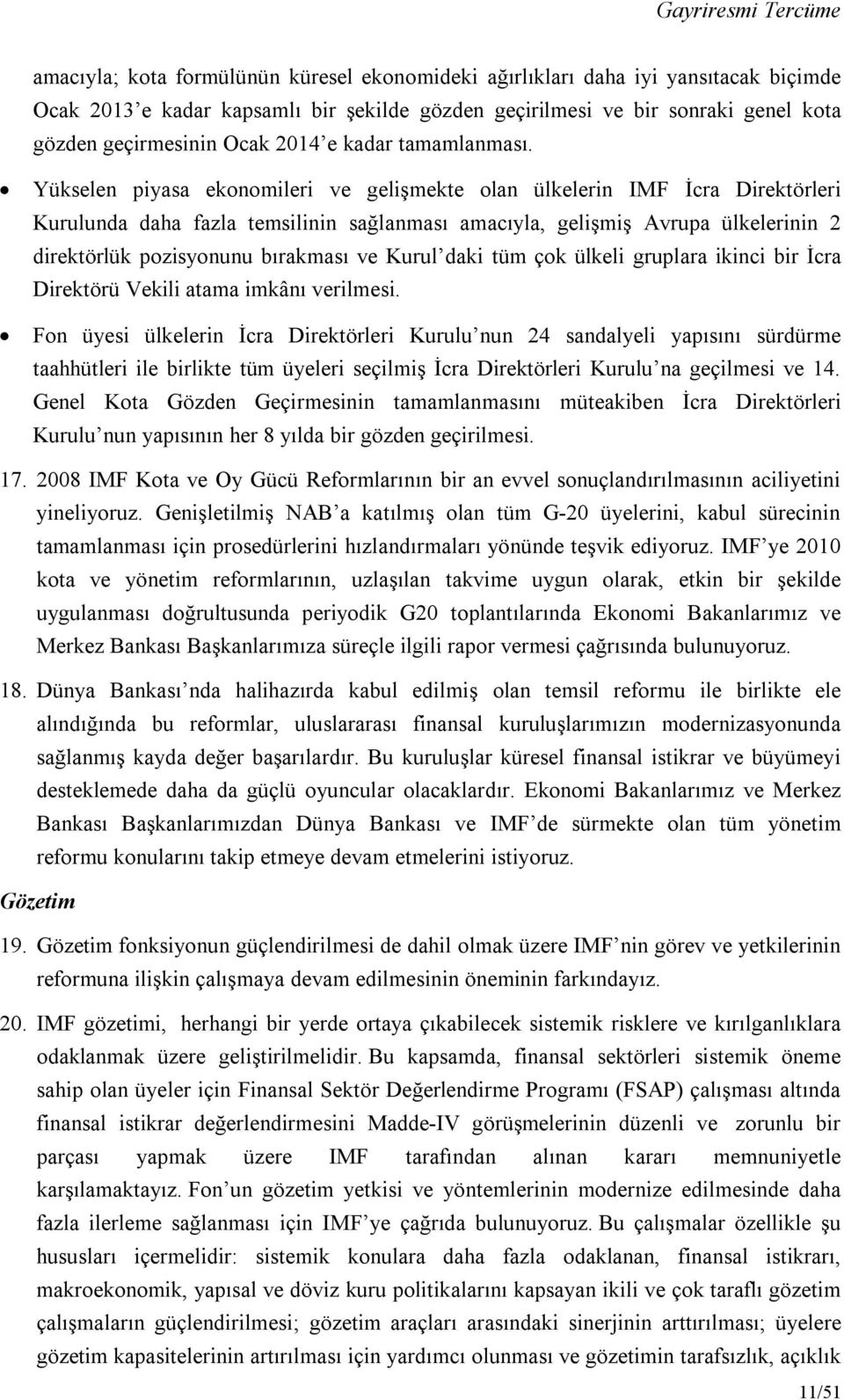 Yükselen piyasa ekonomileri ve gelişmekte olan ülkelerin IMF İcra Direktörleri Kurulunda daha fazla temsilinin sağlanması amacıyla, gelişmiş Avrupa ülkelerinin 2 direktörlük pozisyonunu bırakması ve