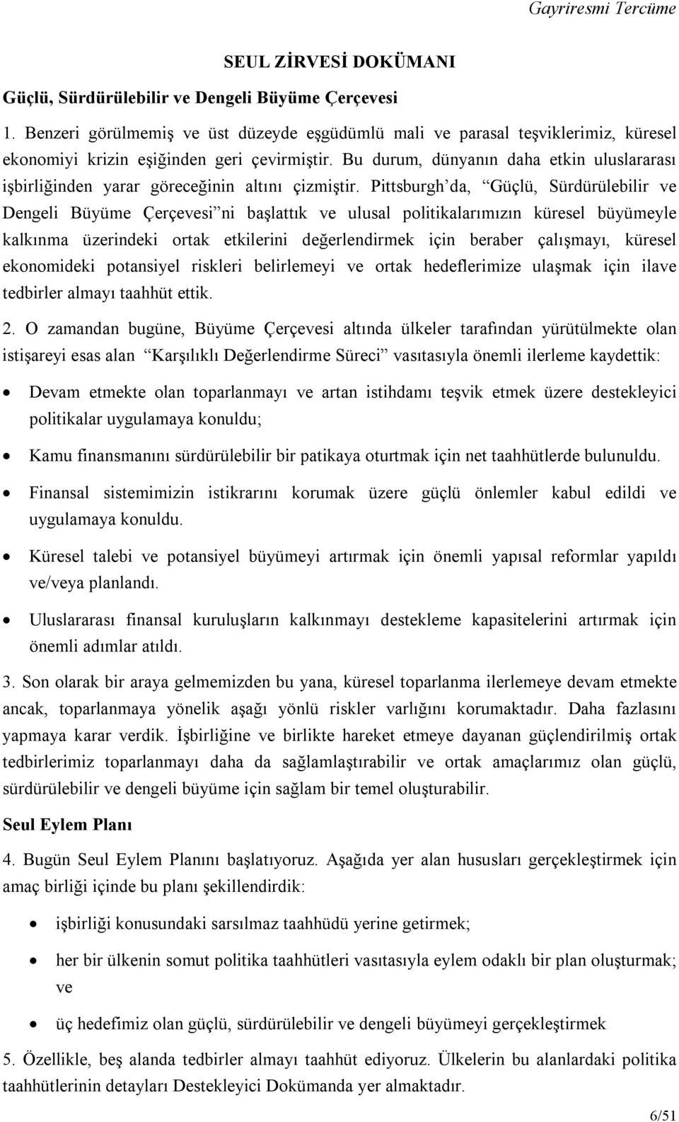 Bu durum, dünyanın daha etkin uluslararası işbirliğinden yarar göreceğinin altını çizmiştir.