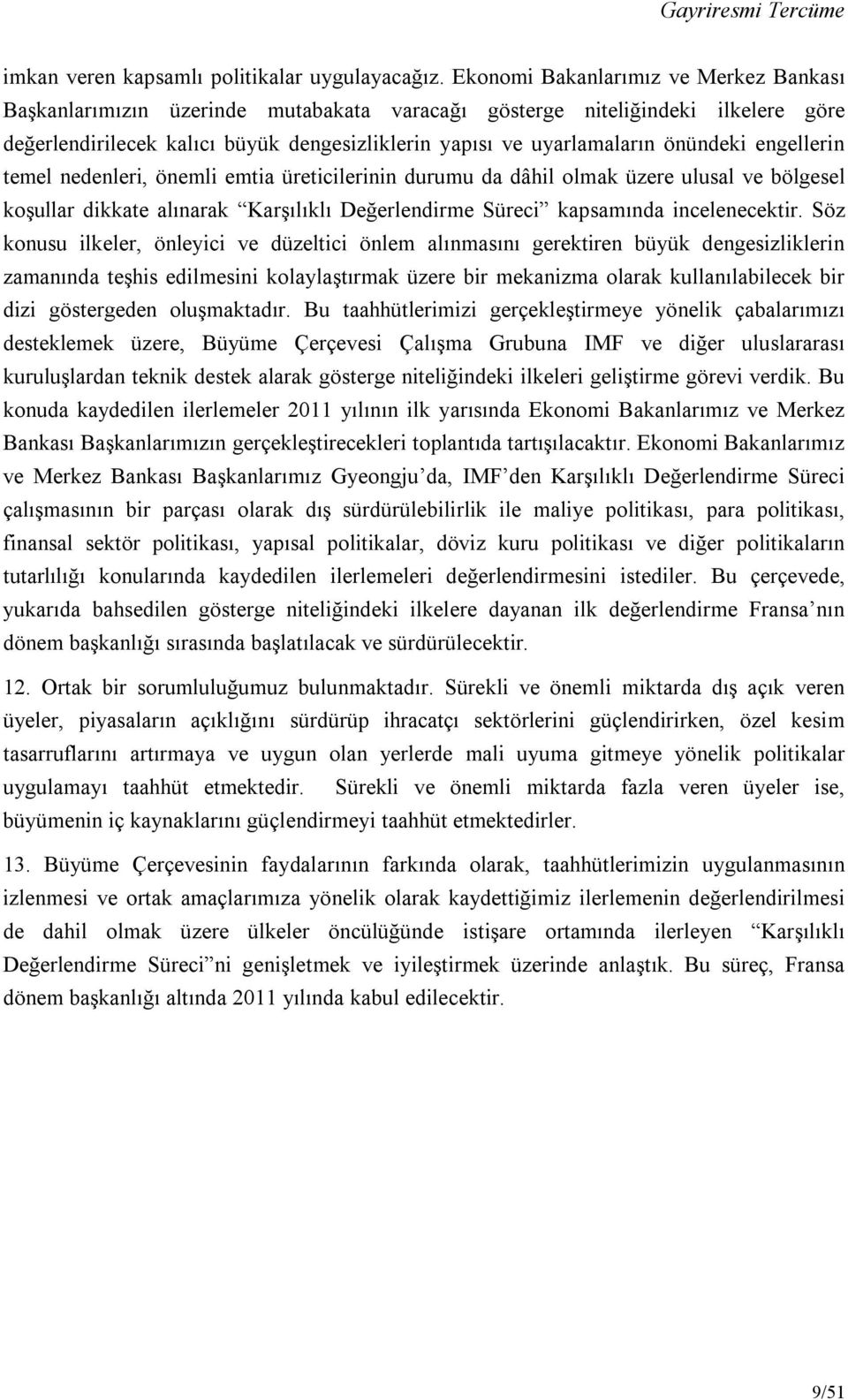 önündeki engellerin temel nedenleri, önemli emtia üreticilerinin durumu da dâhil olmak üzere ulusal ve bölgesel koşullar dikkate alınarak Karşılıklı Değerlendirme Süreci kapsamında incelenecektir.