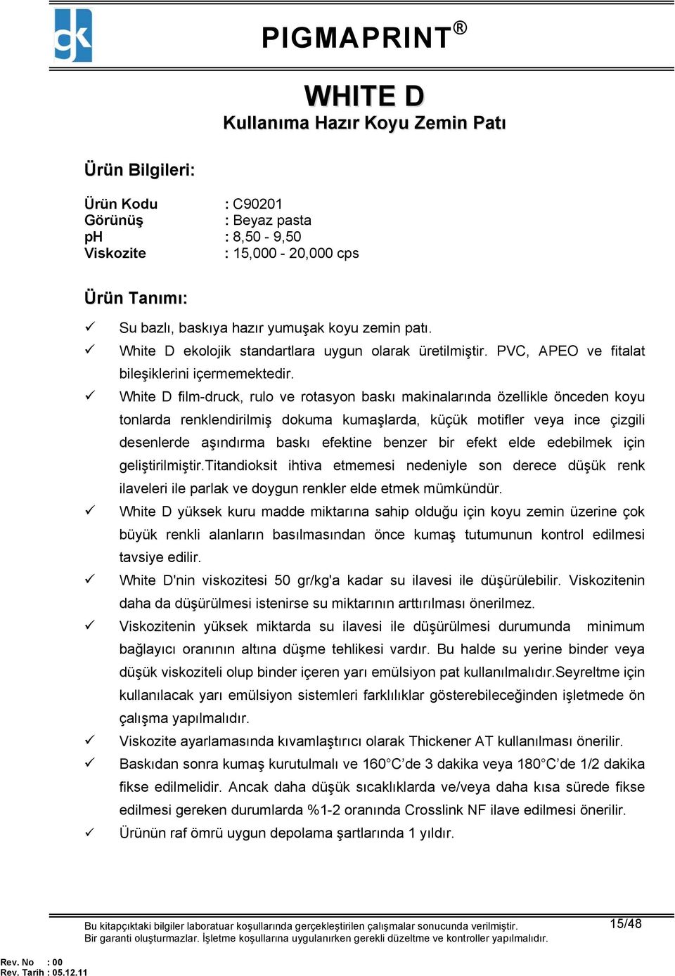 White D film-druck, rulo ve rotasyon baskı makinalarında özellikle önceden koyu tonlarda renklendirilmiş dokuma kumaşlarda, küçük motifler veya ince çizgili desenlerde aşındırma baskı efektine benzer