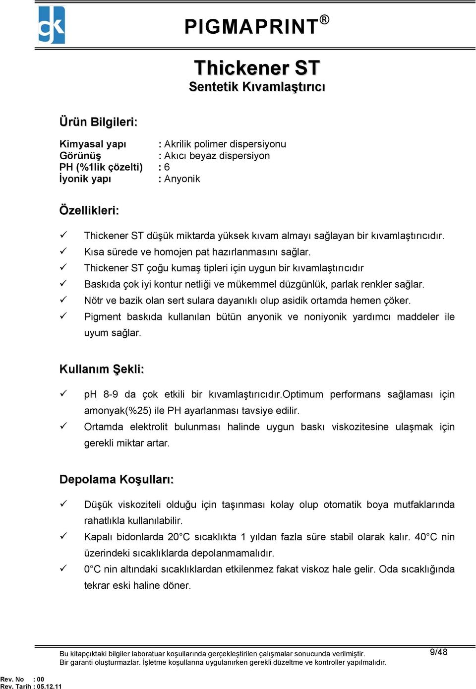 Thickener ST çoğu kumaş tipleri için uygun bir kıvamlaştırıcıdır Baskıda çok iyi kontur netliği ve mükemmel düzgünlük, parlak renkler sağlar.