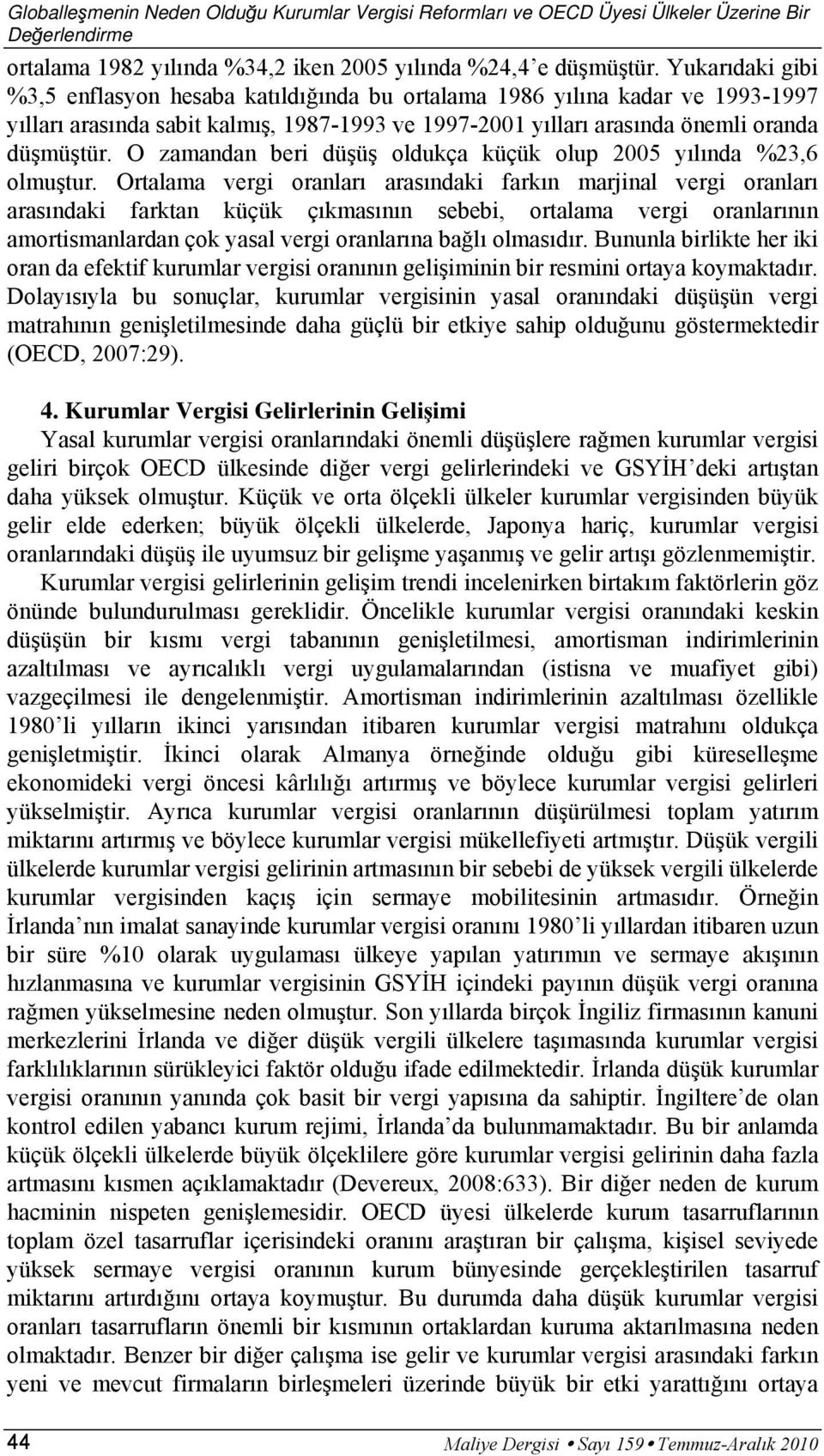 O zamandan beri düşüş oldukça küçük olup 2005 yılında %23,6 olmuştur.