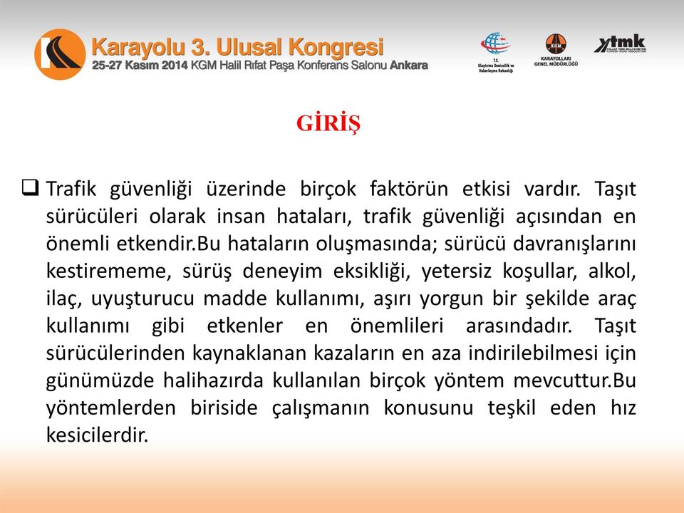 bu hataların oluşmasında; sürücü davranışlarını kestirememe, sürüş deneyim eksikliği, yetersiz koşullar, alkol, ilaç, uyuşturucu madde