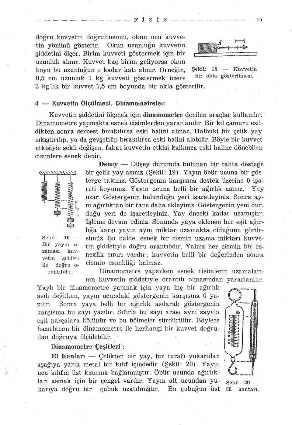 Örneğ-in, Ş~kil: 18 - Kuvvetin 0,5 cm uzunluk 1 kg kuvveti göstermek üzere bir okla gösterilmesi. 3 kg' lık bir kuvvet 1,5 cm boyunda bir ok la gösterilir.